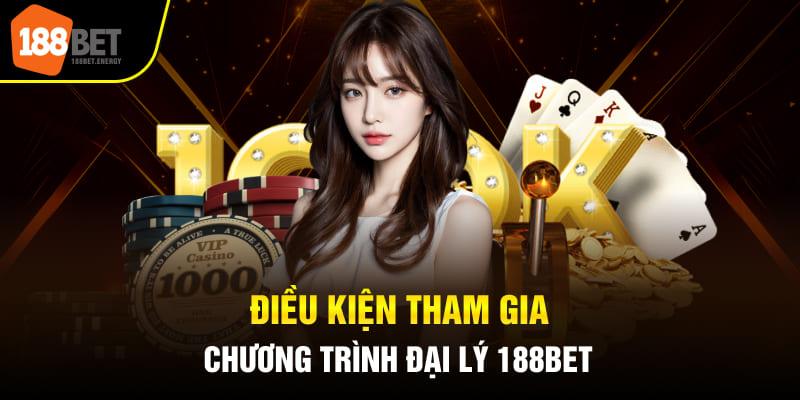 Điều kiện tham gia chương trình đại lý 188Bet