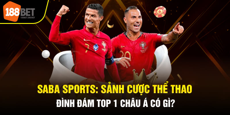 Saba Sports: Sảnh Cược Thể Thao Đình Đám Top 1 Châu Á Có Gì?