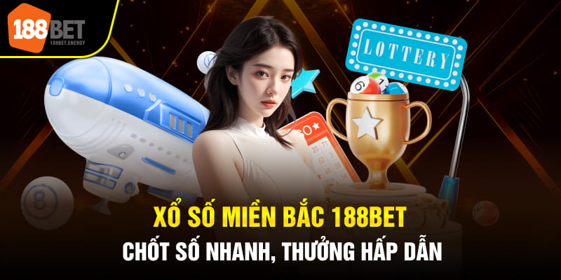 Xổ Số Miền Bắc 188bet - Chốt Số Nhanh, Thưởng Hấp Dẫn